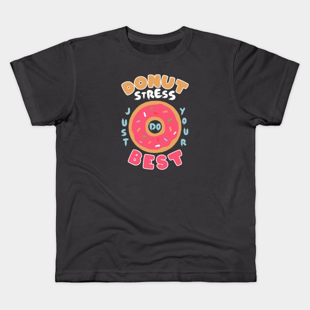 Donut Stress Just Try Your Best Kids T-Shirt by CB Creative Images